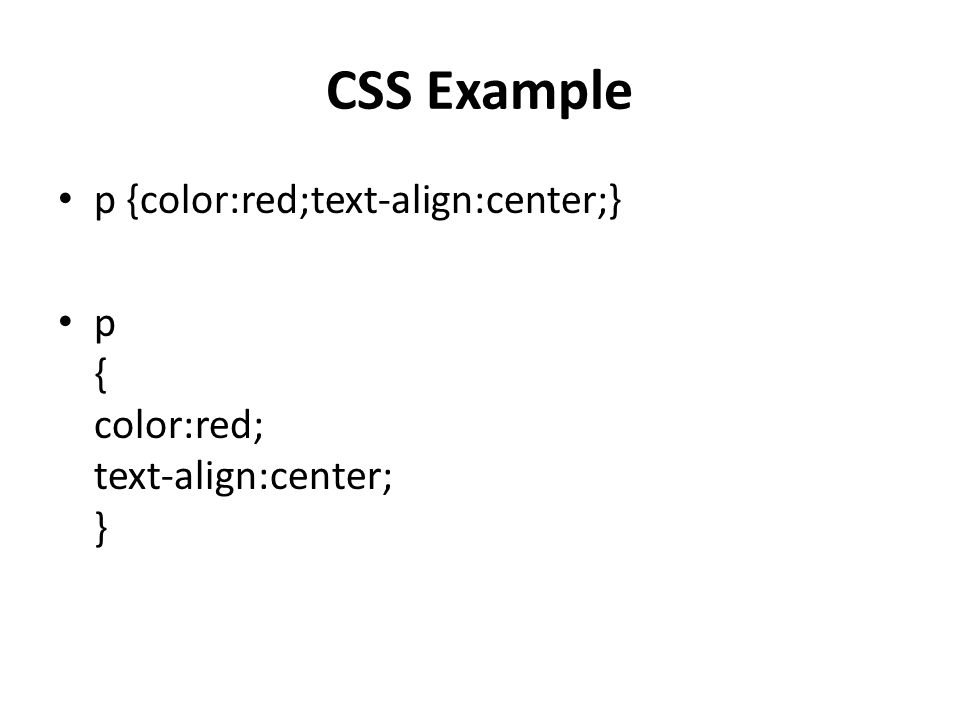CSS Example p {color:red;text-align:center;}