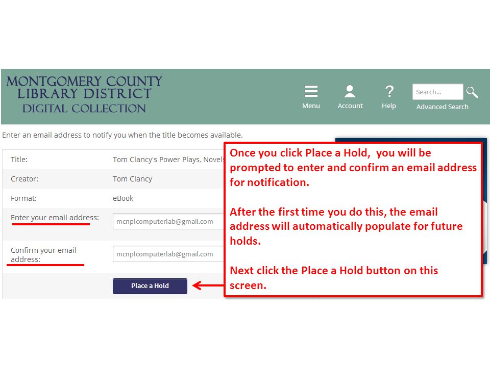16 Once you click Place a Hold, you will be prompted to enter and confirm an  address for notification.