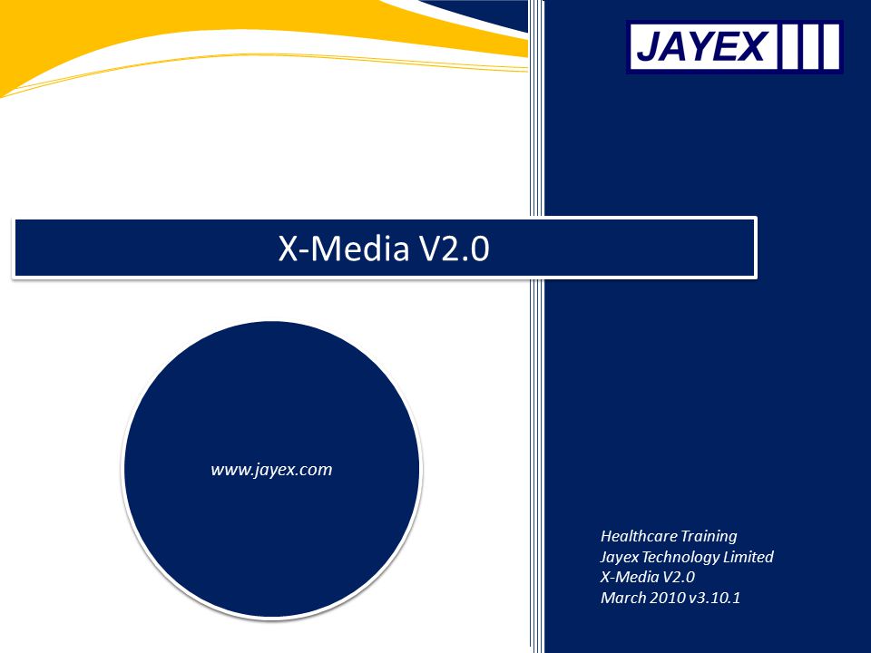 X-Media V2.0   Healthcare Training Jayex Technology Limited X-Media V2.0 March 2010 v3.10.1