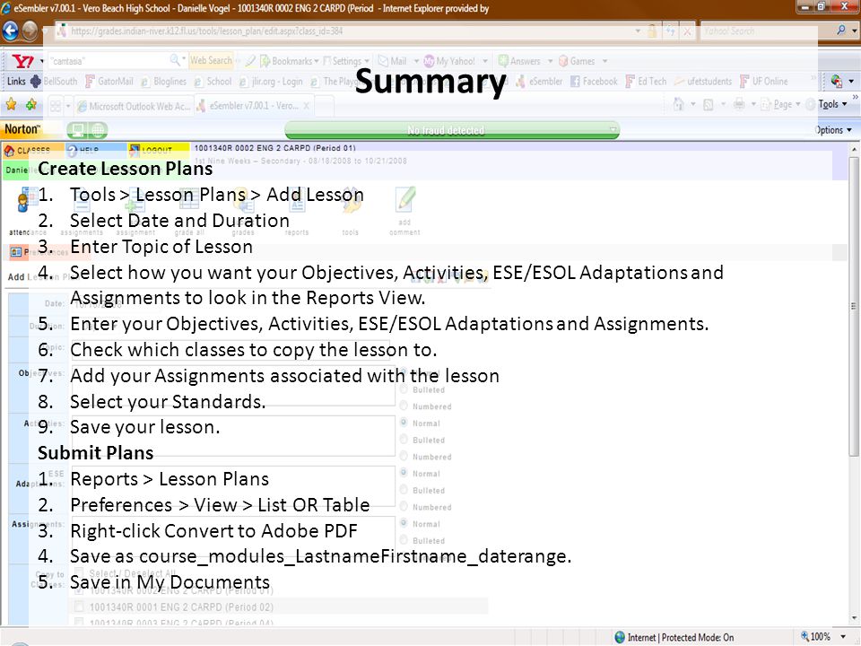Summary Create Lesson Plans 1.Tools > Lesson Plans > Add Lesson 2.Select Date and Duration 3.Enter Topic of Lesson 4.Select how you want your Objectives, Activities, ESE/ESOL Adaptations and Assignments to look in the Reports View.
