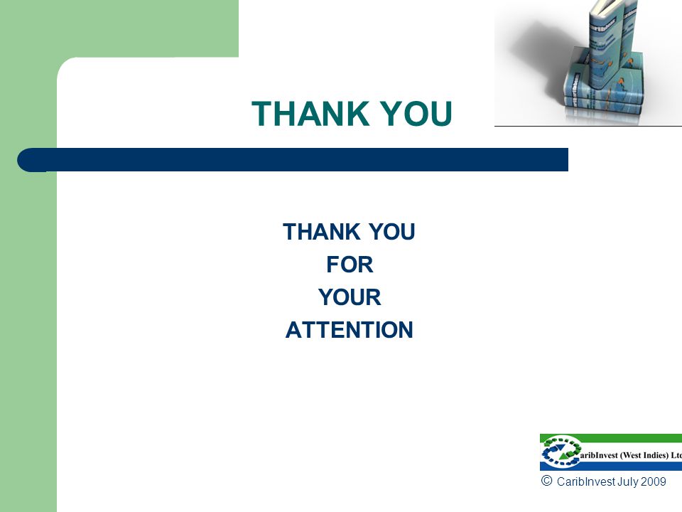 THANK YOU THANK YOU FOR YOUR ATTENTION © CaribInvest July 2009