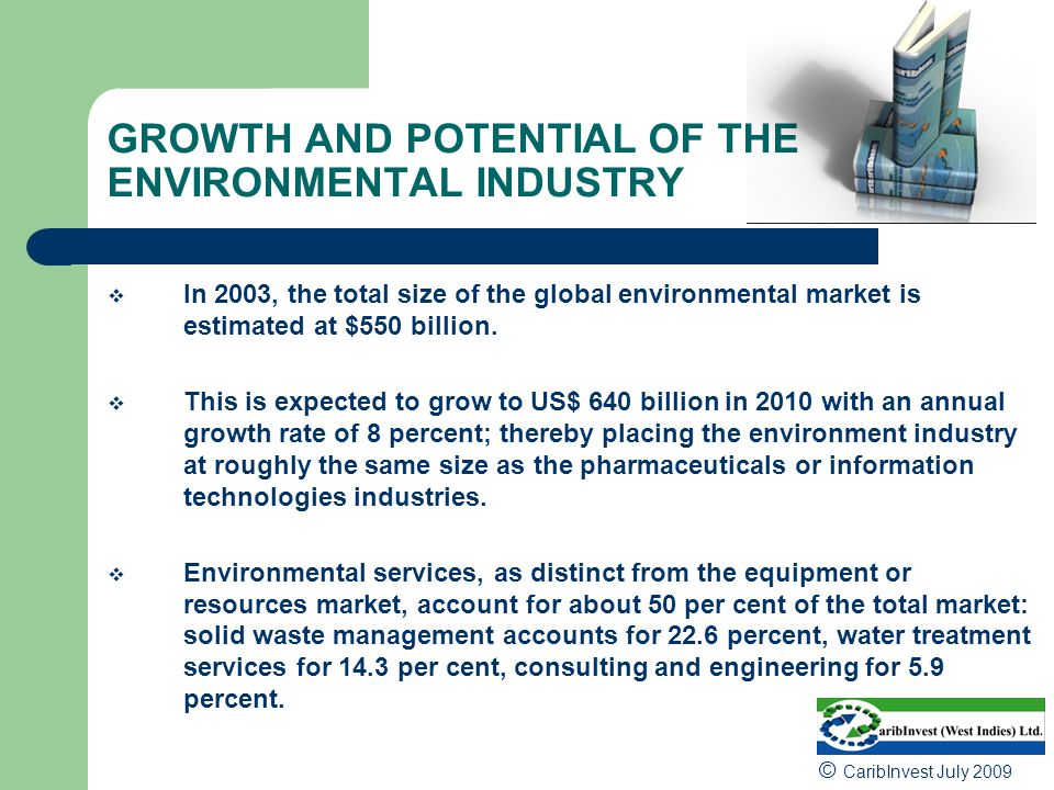 GROWTH AND POTENTIAL OF THE ENVIRONMENTAL INDUSTRY  In 2003, the total size of the global environmental market is estimated at $550 billion.