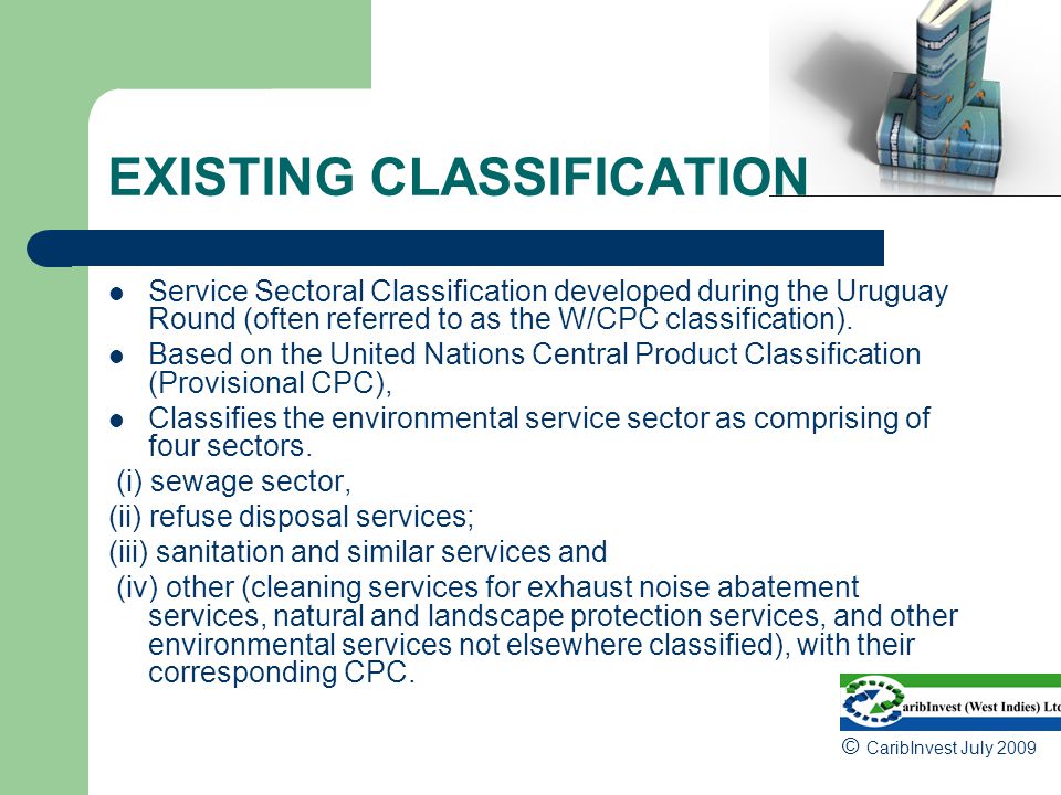 EXISTING CLASSIFICATION Service Sectoral Classification developed during the Uruguay Round (often referred to as the W/CPC classification).
