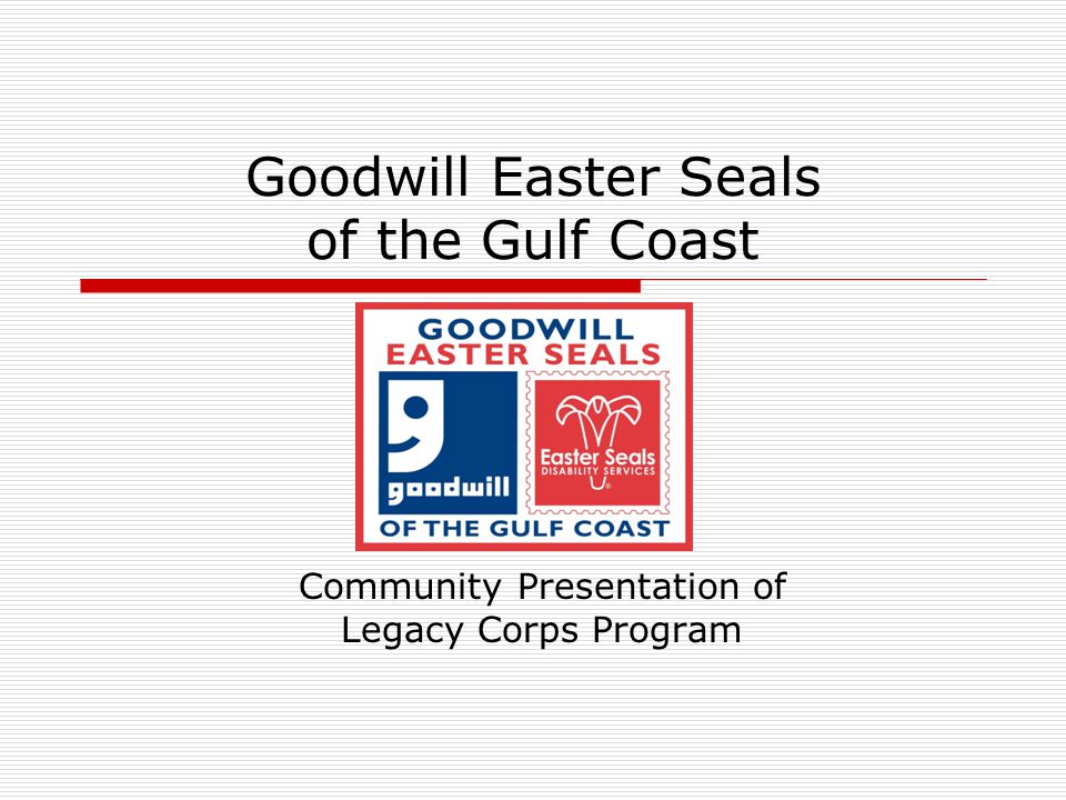 Goodwill Easter Seals of the Gulf Coast Community Presentation of Legacy Corps Program