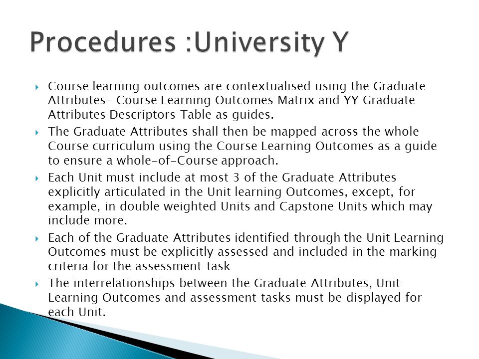  Course learning outcomes are contextualised using the Graduate Attributes- Course Learning Outcomes Matrix and YY Graduate Attributes Descriptors Table as guides.