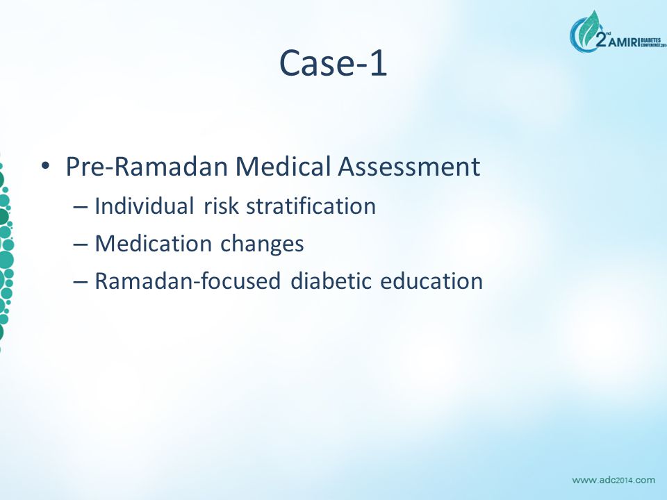 Case-1 Pre-Ramadan Medical Assessment – Individual risk stratification – Medication changes – Ramadan-focused diabetic education