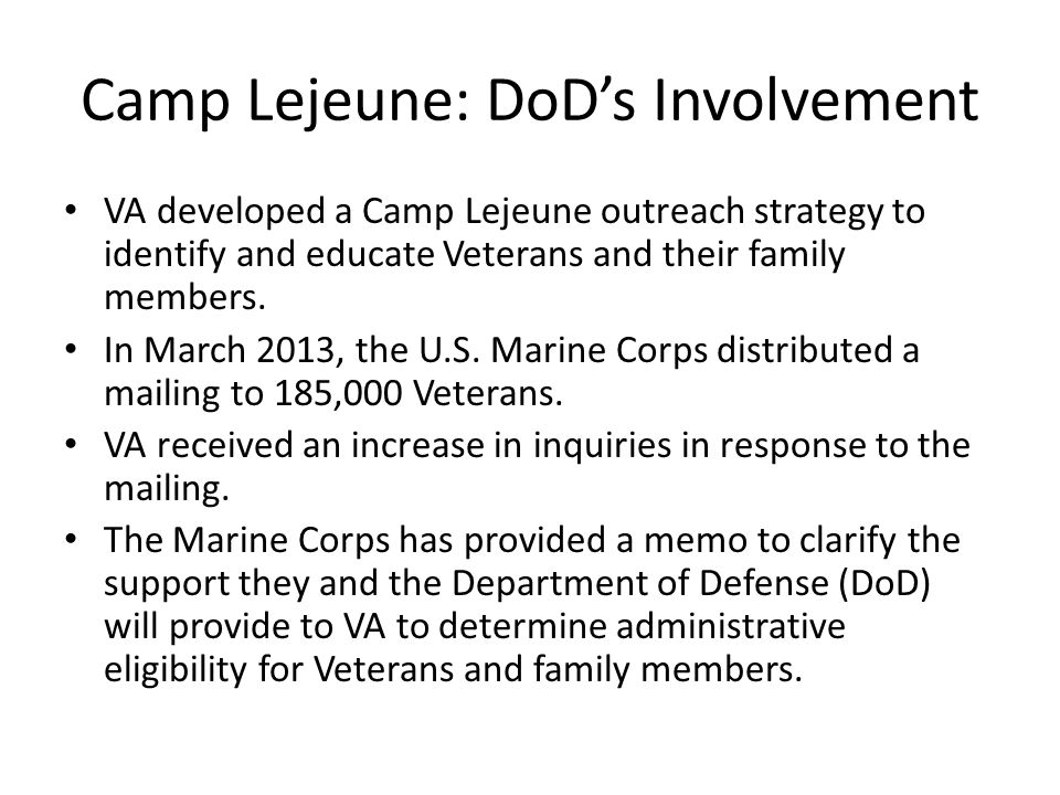 Camp Lejeune: DoD’s Involvement VA developed a Camp Lejeune outreach strategy to identify and educate Veterans and their family members.