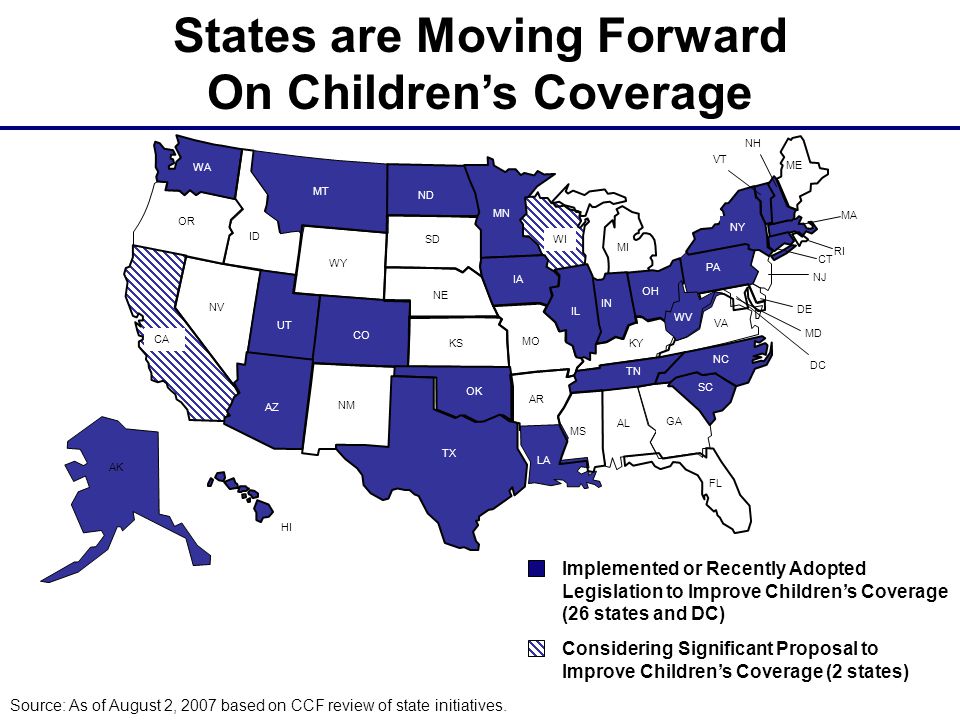 AZ AR MS LA WA MN ND WY ID UT CO OR NV CA MT IA WI MI NE SD ME MO KS OH IN NY IL KY TN NC NH MA VT PA VA WV CT NJ DE MD RI HI DC AK SC NM OK GA Source: As of August 2, 2007 based on CCF review of state initiatives.