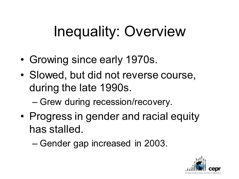 Inequality: Overview Growing since early 1970s.