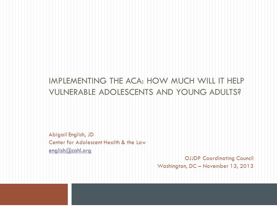 IMPLEMENTING THE ACA: HOW MUCH WILL IT HELP VULNERABLE ADOLESCENTS AND YOUNG ADULTS.