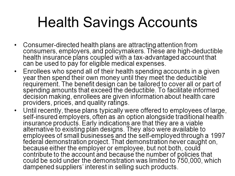Health Savings Accounts Consumer-directed health plans are attracting attention from consumers, employers, and policymakers.