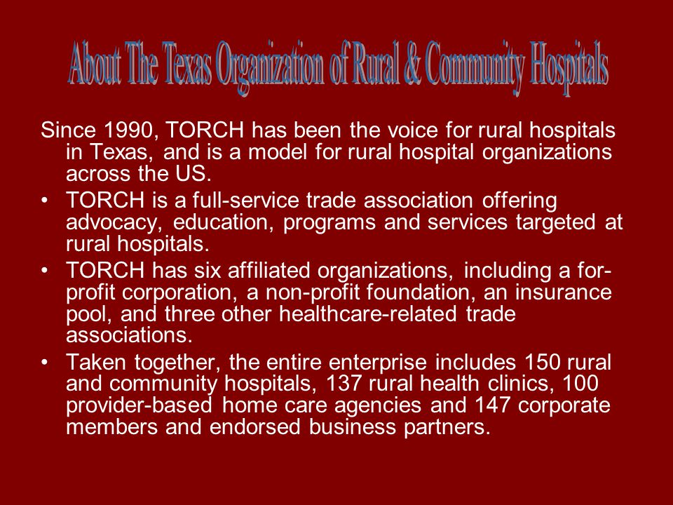 Since 1990, TORCH has been the voice for rural hospitals in Texas, and is a model for rural hospital organizations across the US.