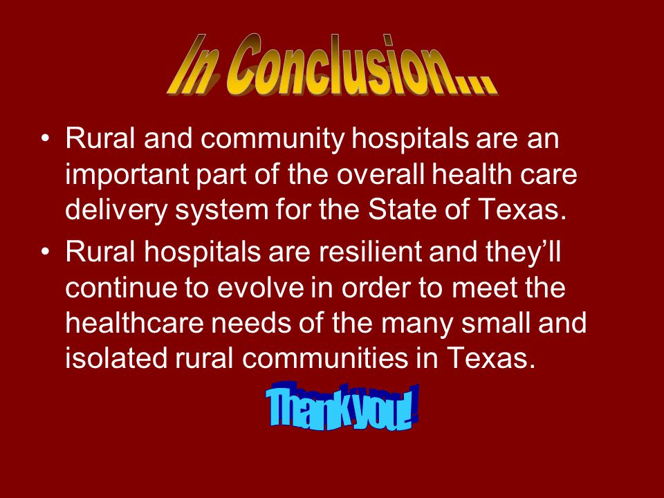 Rural and community hospitals are an important part of the overall health care delivery system for the State of Texas.