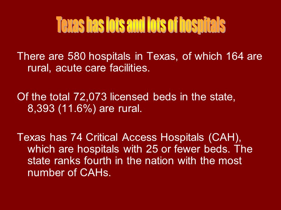 There are 580 hospitals in Texas, of which 164 are rural, acute care facilities.