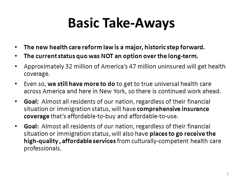 Basic Take-Aways The new health care reform law is a major, historic step forward.
