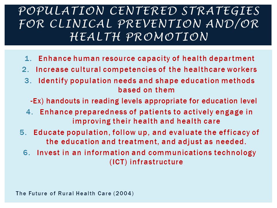 1.Enhance human resource capacity of health department 2.Increase cultural competencies of the healthcare workers 3.Identify population needs and shape education methods based on them -Ex) handouts in reading levels appropriate for education level 4.Enhance preparedness of patients to actively engage in improving their health and health care 5.Educate population, follow up, and evaluate the efficacy of the education and treatment, and adjust as needed.