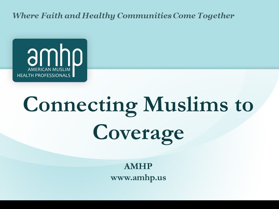 Connecting Muslims to Coverage AMHP   Where Faith and Healthy Communities Come Together