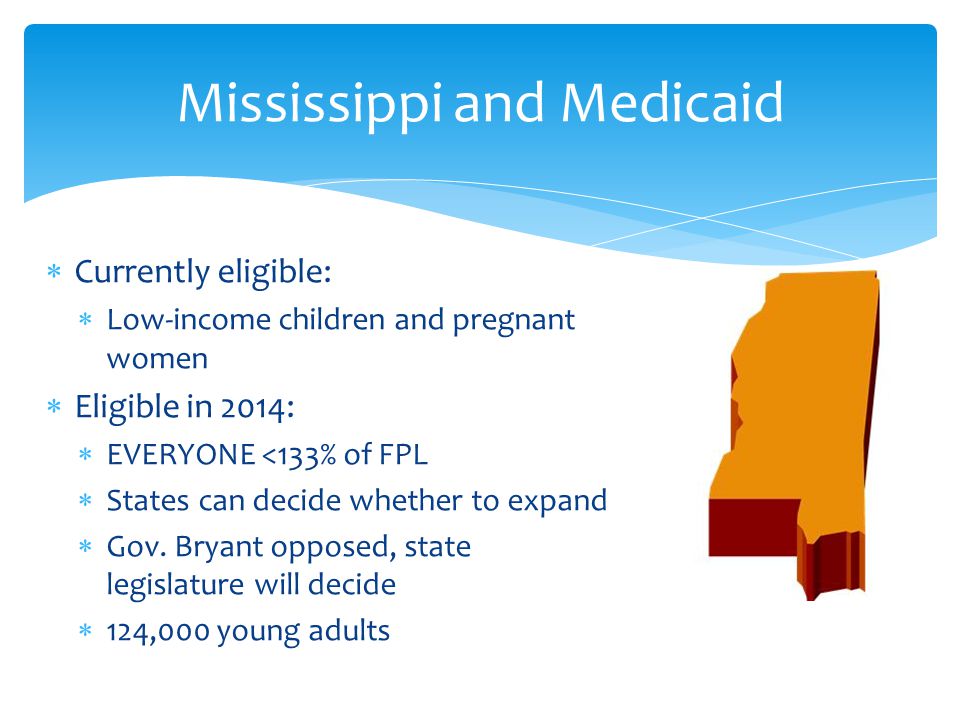  Currently eligible:  Low-income children and pregnant women  Eligible in 2014:  EVERYONE <133% of FPL  States can decide whether to expand  Gov.