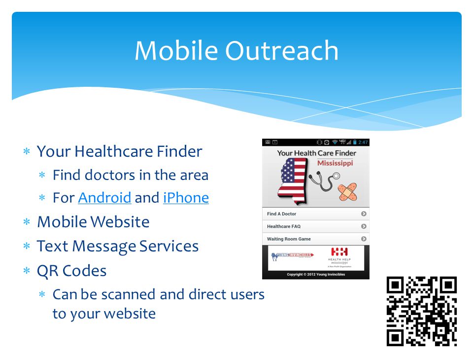  Your Healthcare Finder  Find doctors in the area  For Android and iPhoneAndroidiPhone  Mobile Website  Text Message Services  QR Codes  Can be scanned and direct users to your website Mobile Outreach