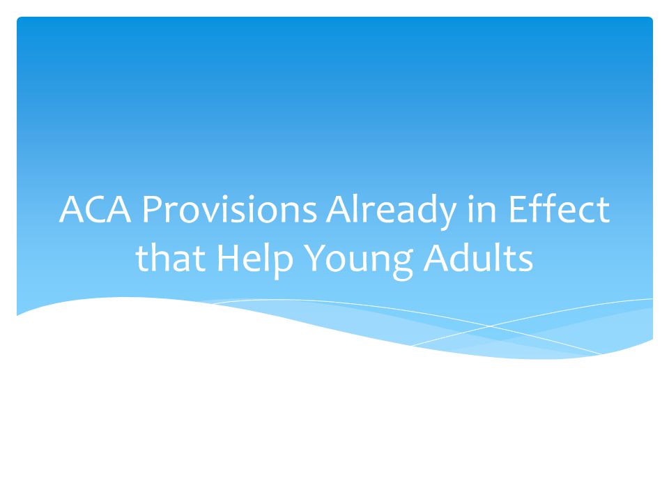 ACA Provisions Already in Effect that Help Young Adults