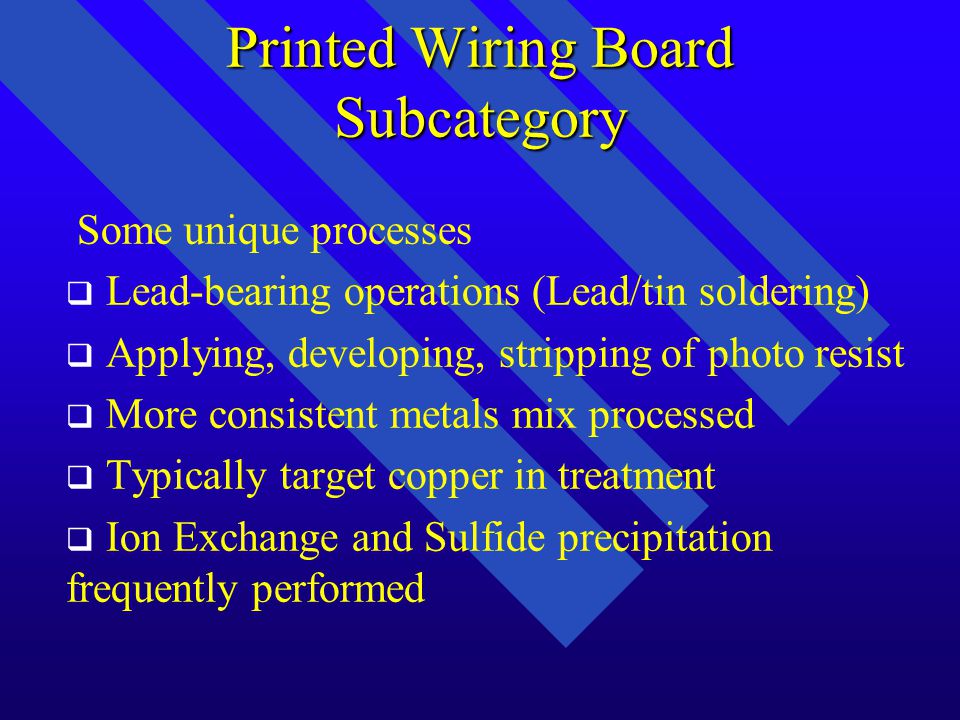 Printed Wiring Board Subcategory Applies to discharges of process wastewater resulting from the manufacture, maintenance, and repair of printed wiring boards (i.e.