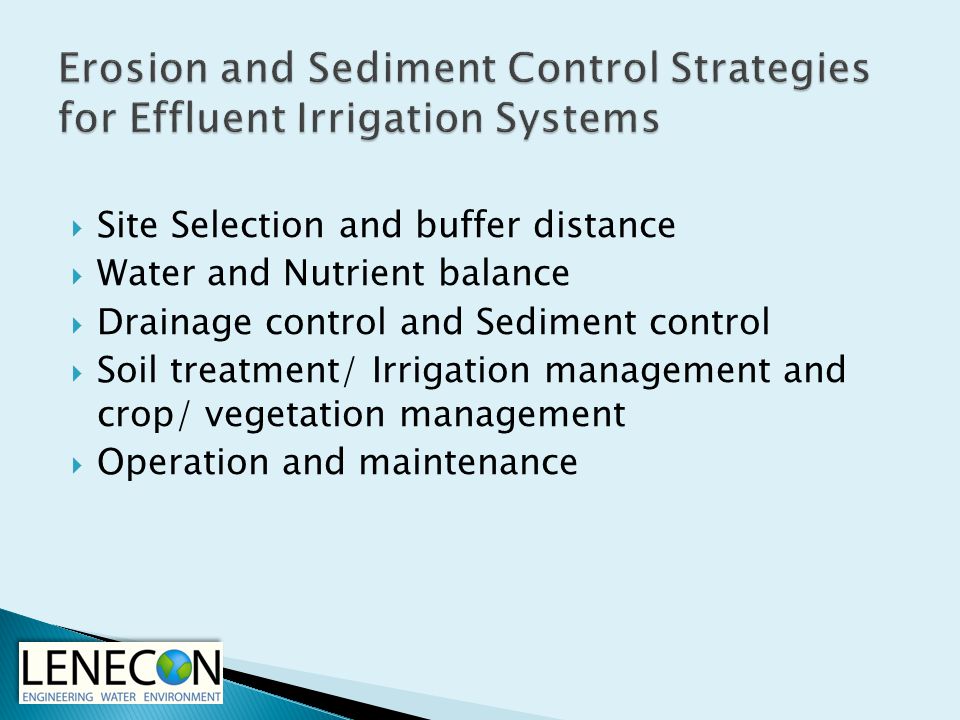  Site Selection and buffer distance  Water and Nutrient balance  Drainage control and Sediment control  Soil treatment/ Irrigation management and crop/ vegetation management  Operation and maintenance