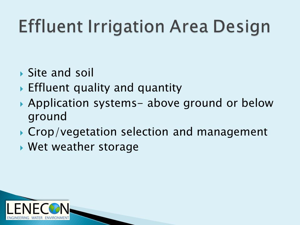  Site and soil  Effluent quality and quantity  Application systems- above ground or below ground  Crop/vegetation selection and management  Wet weather storage
