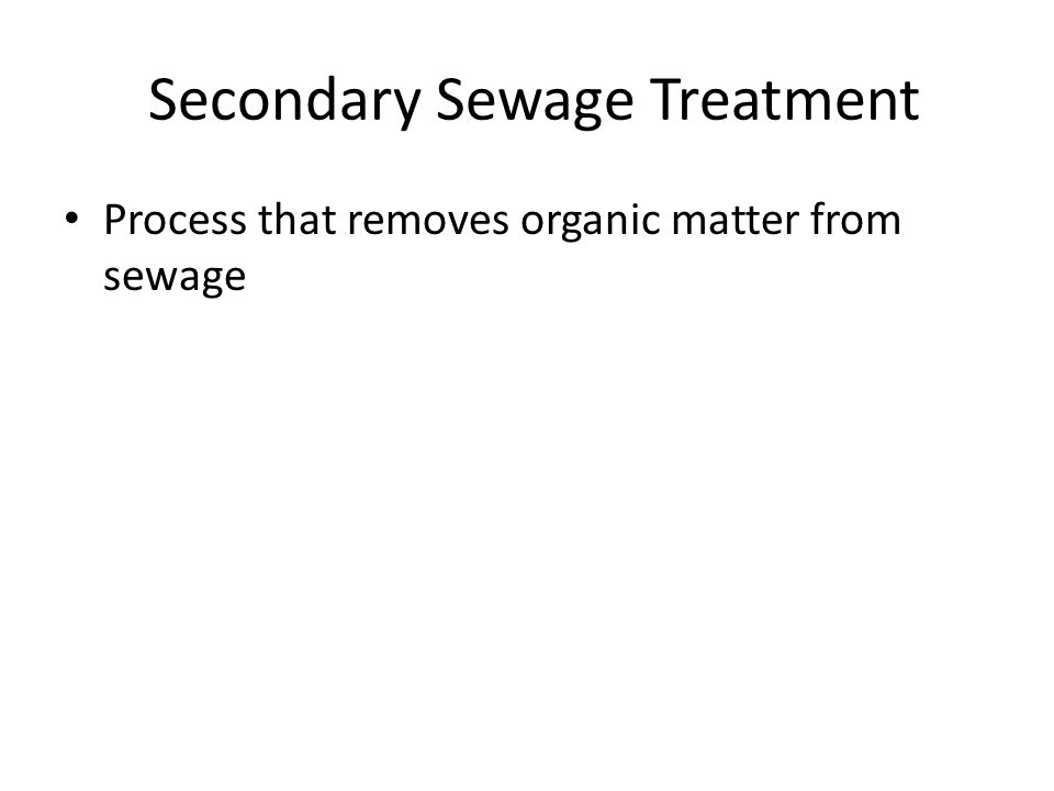 Secondary Sewage Treatment Process that removes organic matter from sewage