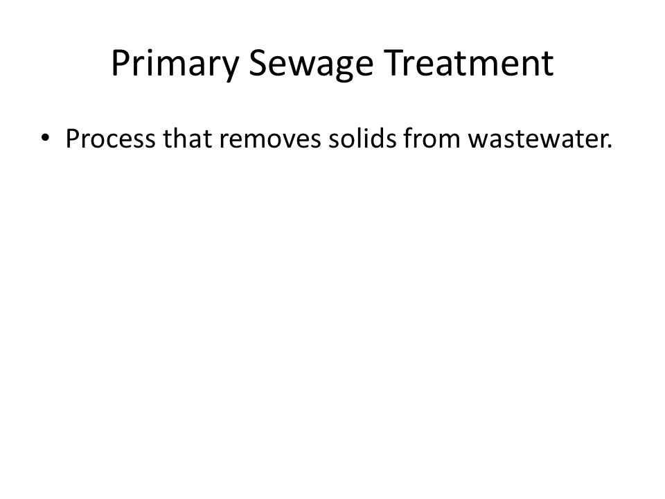 Primary Sewage Treatment Process that removes solids from wastewater.