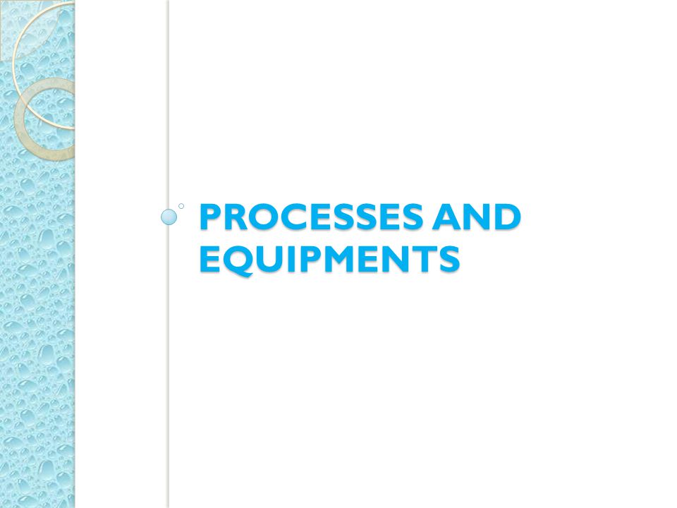 PROCESSES AND EQUIPMENTS