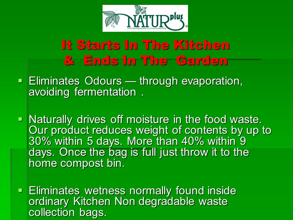 It Starts In The Kitchen & Ends In The Garden  Eliminates Odours — through evaporation, avoiding fermentation.