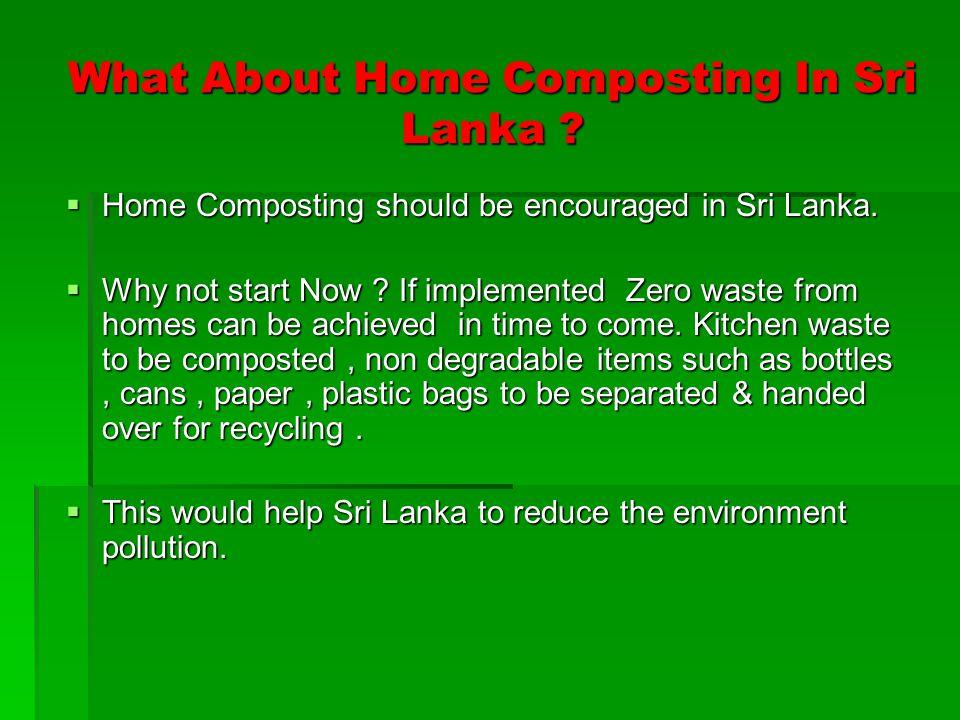 What About Home Composting In Sri Lanka .  Home Composting should be encouraged in Sri Lanka.