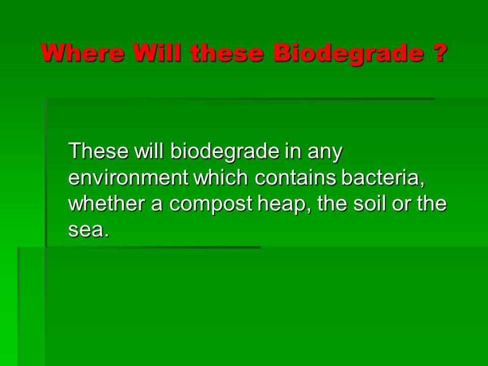 Where Will these Biodegrade .