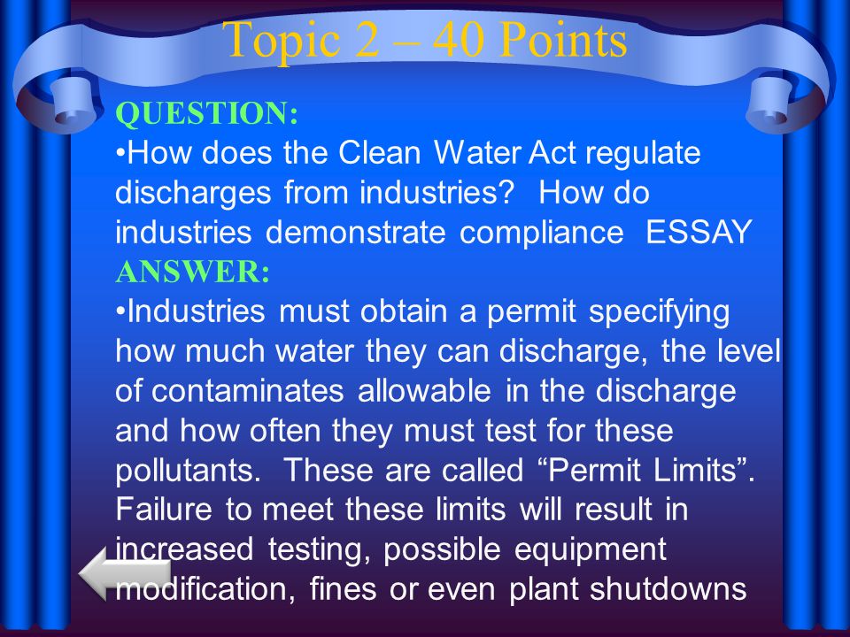 Topic 2 – 40 Points QUESTION: How does the Clean Water Act regulate discharges from industries.