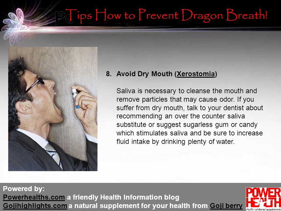 Powered by: Powerhealths.com a friendly Health Information blog Gojihighlights.com a natural supplement for your health from Goji berry Powerhealths.com Gojihighlights.comGoji berry 8.Avoid Dry Mouth (Xerostomia) Saliva is necessary to cleanse the mouth and remove particles that may cause odor.