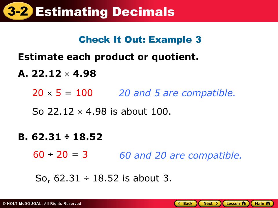 3-2 Estimating Decimals Check It Out: Example 3 Estimate each product or quotient.
