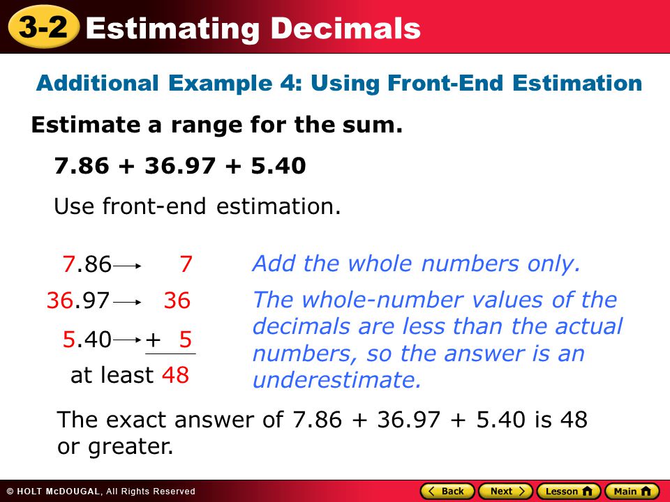 3-2 Estimating Decimals Additional Example 4: Using Front-End Estimation Estimate a range for the sum.