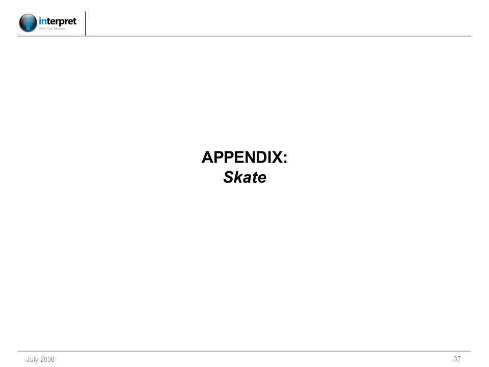 37 July 2008 APPENDIX: Skate
