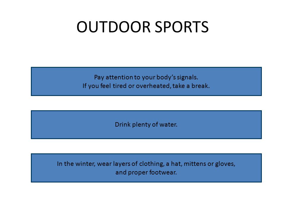 OUTDOOR SPORTS Pay attention to your body’s signals.