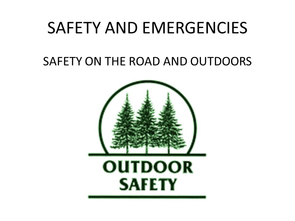SAFETY AND EMERGENCIES SAFETY ON THE ROAD AND OUTDOORS