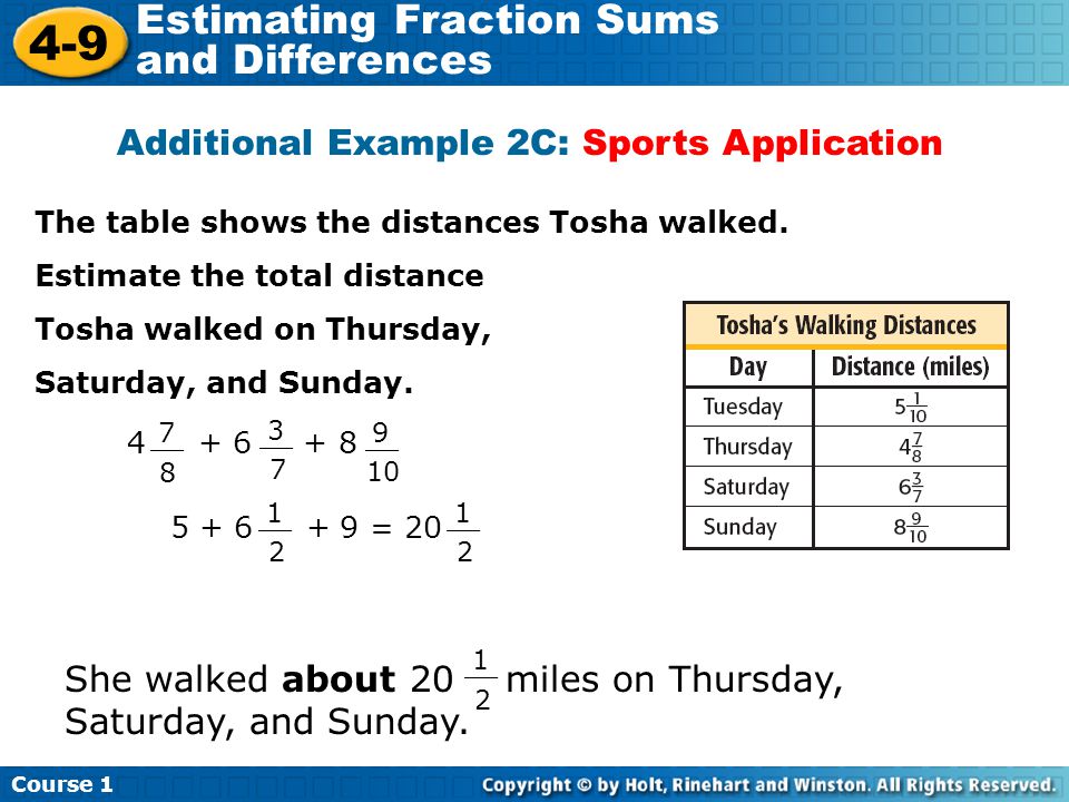 Course Estimating Fraction Sums and Differences Additional Example 2C: Sports Application The table shows the distances Tosha walked.