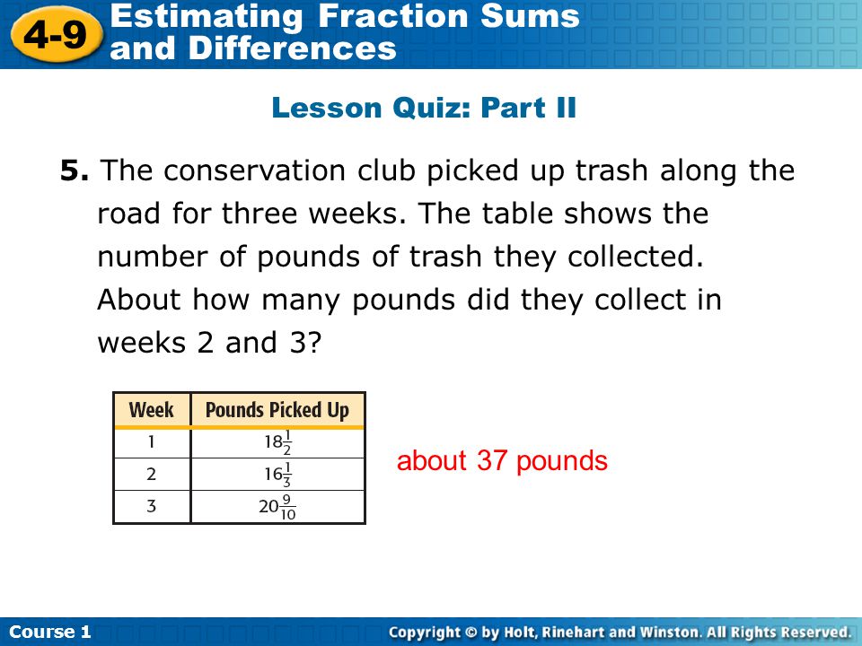 Course Estimating Fraction Sums and Differences Lesson Quiz: Part II 5.