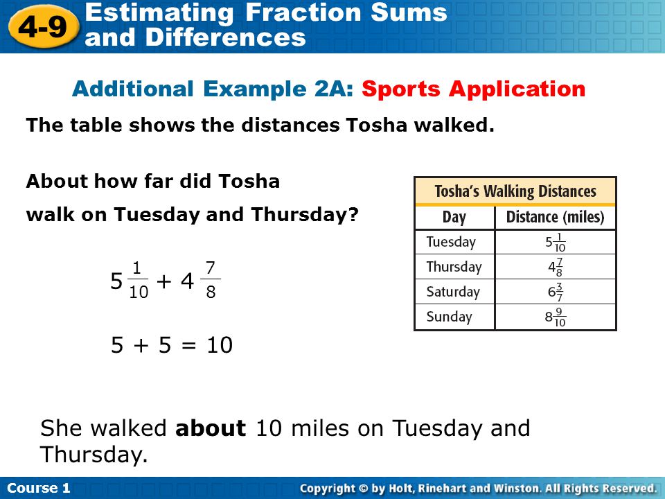 Course Estimating Fraction Sums and Differences Additional Example 2A: Sports Application The table shows the distances Tosha walked.