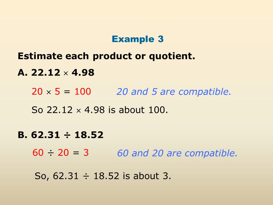 Example 3 Estimate each product or quotient. A  4.98 B.