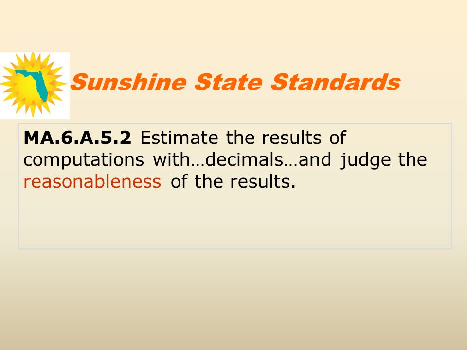 MA.6.A.5.2 Estimate the results of computations with…decimals…and judge the reasonableness of the results.