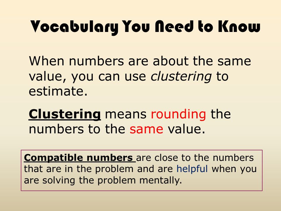 When numbers are about the same value, you can use clustering to estimate.
