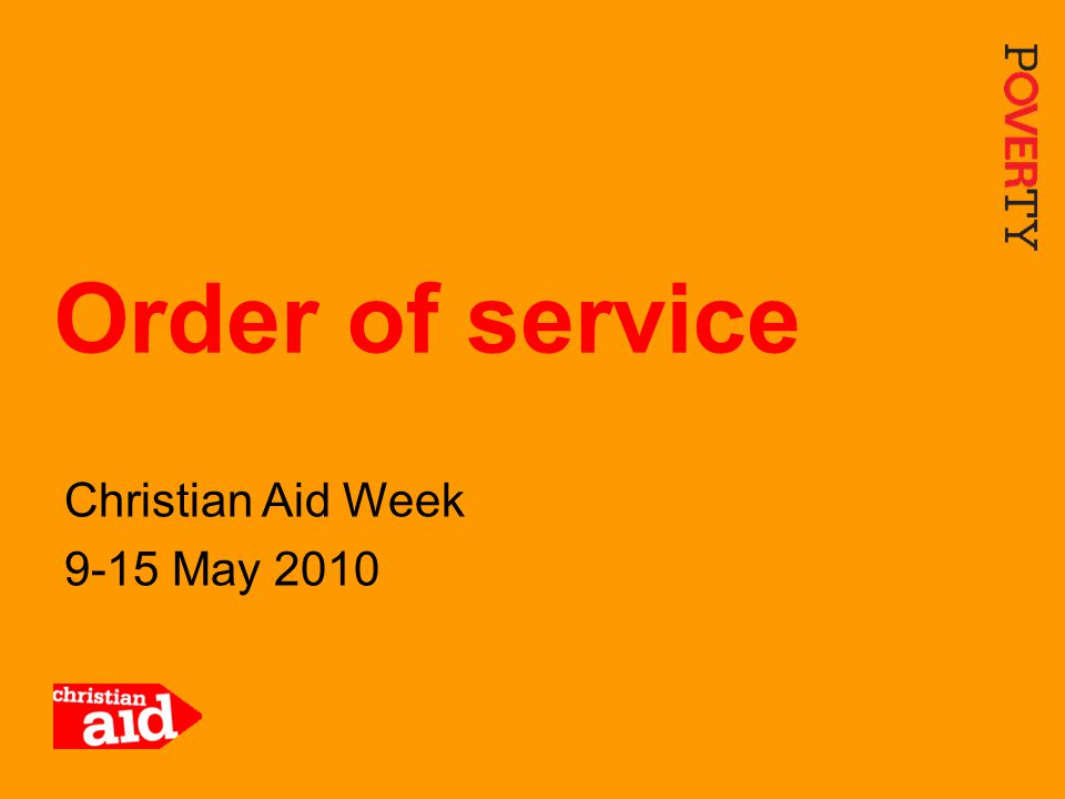 1 Christian Aid Week 9-15 May 2010 Order of service