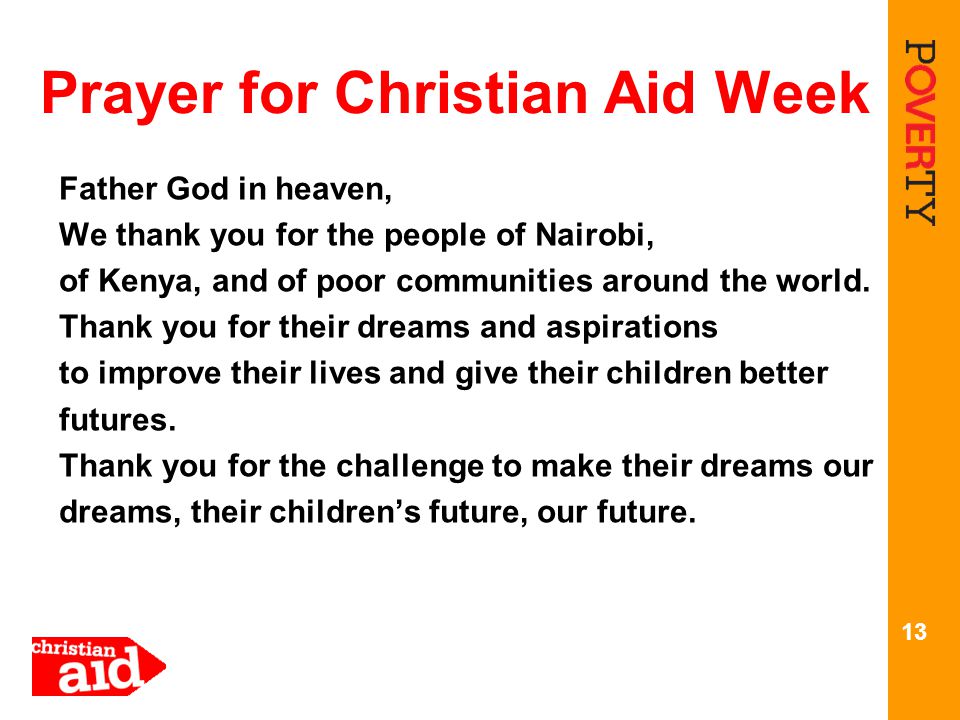 Prayer for Christian Aid Week Father God in heaven, We thank you for the people of Nairobi, of Kenya, and of poor communities around the world.