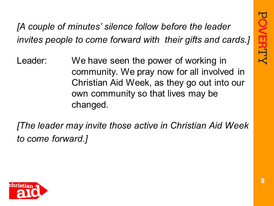 [A couple of minutes’ silence follow before the leader invites people to come forward with their gifts and cards.] Leader:We have seen the power of working in community.