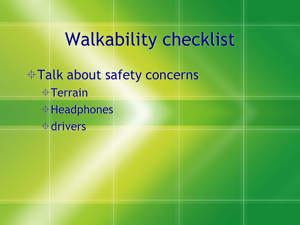 Walkability checklist  Talk about safety concerns  Terrain  Headphones  drivers  Talk about safety concerns  Terrain  Headphones  drivers
